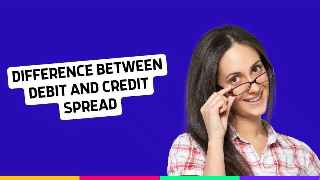 Difference Between Debit and Credit Spread